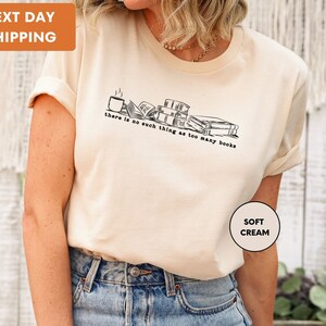 There Is No Such Thing As Too Many Books Shirt, Book Lover T-Shirt, Librarian Tshirt, Bibliophile Shirt, Book Nerd Tshirt, Book Tee