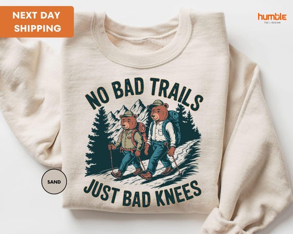 No Bad Trails Just Bad Knees Sweatshirt, Funny Hiking Sweater, Camping Shirt, Trekking Tshirt, Outdoor Sweatshirt For Him her