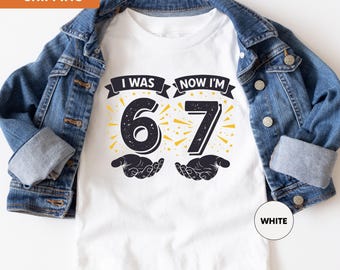 I Was 6 Now I'm 7 Birthday Shirt, 6 Turning 7 Shirt, Birthday Meme Shirt, Trendy Birthday Gift, Seven Year Old Shirt, 6 7 Birthday Tee