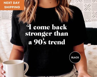 Ik kom terug, sterker dan een trend uit de jaren 90, T-shirt uit de jaren 90, grappig shirt uit de jaren 90, shirt uit de jaren 90, ouderwets shirt, cadeau voor haar