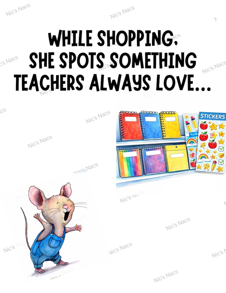 May include: An illustration shows a cheerful mouse in blue dungarees next to a shelf of notebooks and sticker sheets. The text reads: "WHILE SHOPPING, SHE SPOTS SOMETHING TEACHERS ALWAYS LOVE..."