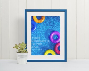 Your Husband's in The Pool Print