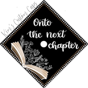 May include: Black graduation cap with a white book and floral design. The text "Onto the next chapter" is written in white on the cap.