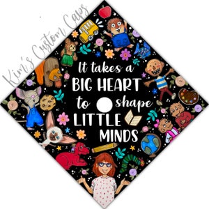 May include: A black graduation cap with a colorful design featuring children's book characters and the text "It takes a BIG HEART to shape LITTLE MINDS".