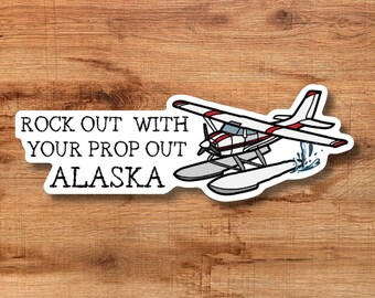 Float Plane Southeast Alaska &quot;Rock Out With Your Prop Out&quot; Alaska Sticker Decal Vinyl