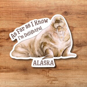 Walrus "As Far As I Know I'm Delightful" Alaska Sticker Decal Vinyl