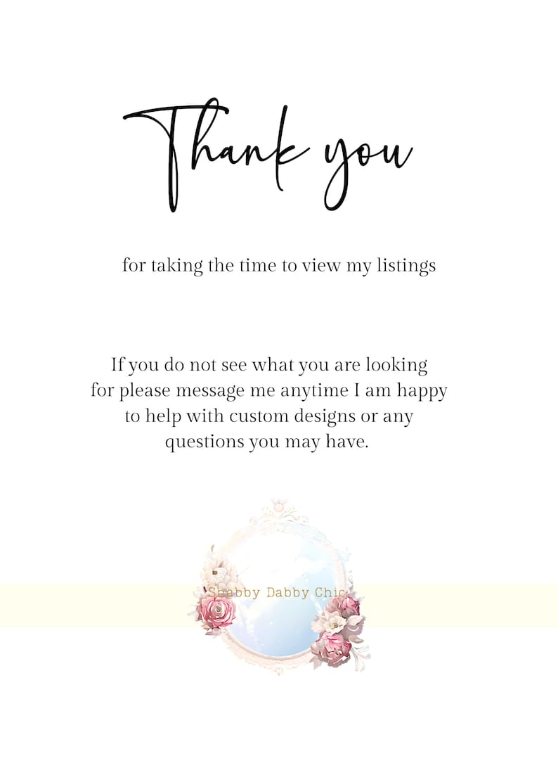 May include: White background with the words "Thank you" in elegant script. Text below reads "for taking the time to view my listings." Further down, it says "If you do not see what you are looking for please message me anytime I am happy to help with custom designs or any questions you may have."