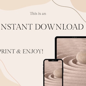 May include: An image with the text "INSTANT DOWNLOAD" and "PRINT & ENJOY!". The image features a tablet and a smartphone displaying a zen garden scene with a smooth stone on rippled sand, in shades of beige and brown.