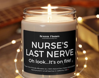 Nurse Funny Gift Last Nerve... Oh guarda, è in fiamme - Candela di soia ecologica al 100%, 9 once