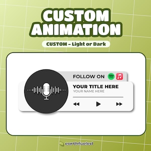 Peut inclure: Un lecteur de musique animé blanc et gris avec une icône de microphone et un fond circulaire noir. Le lecteur a des boutons pour jouer, mettre en pause et sauter. Le texte "FOLLOW ON" est au-dessus du lecteur, et le texte "YOUR TITLE HERE" et "YOUR NAME HERE" sont en dessous du lecteur. Le texte "CUSTOM - Light or Dark" est au-dessus du lecteur. Le texte "earthfueled" est en dessous du lecteur.