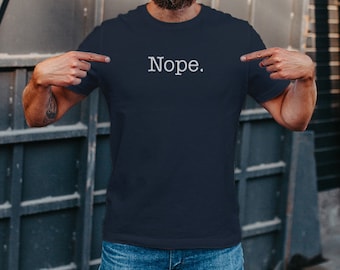 Sarcastic Nope Shirt, Introvert Gift, Funny Nope Tshirt, Mom Shirt, Nope Annoyed Tshirt Men's classic tee