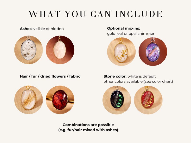 May include: Image showcasing memorial jewelry options. The text reads "WHAT YOU CAN INCLUDE" and lists options like ashes, hair, fur, dried flowers, and fabric. Optional mix-ins include gold leaf and opal shimmer. Stone color is white by default, with other colors available.
