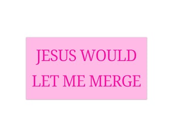 Jesus Would Let Me Merge Bumper Sticker - Christian Car Decal