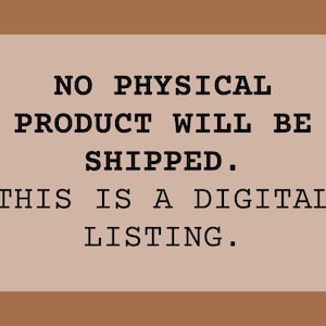 Puede incluir: Texto sobre un fondo marr&oacute;n claro: "NO PHYSICAL PRODUCT WILL BE SHIPPED. THIS IS A DIGITAL LISTING." El texto est&aacute; en negrita, fuente sans-serif, con un borde marr&oacute;n m&aacute;s oscuro. Anuncio digital.