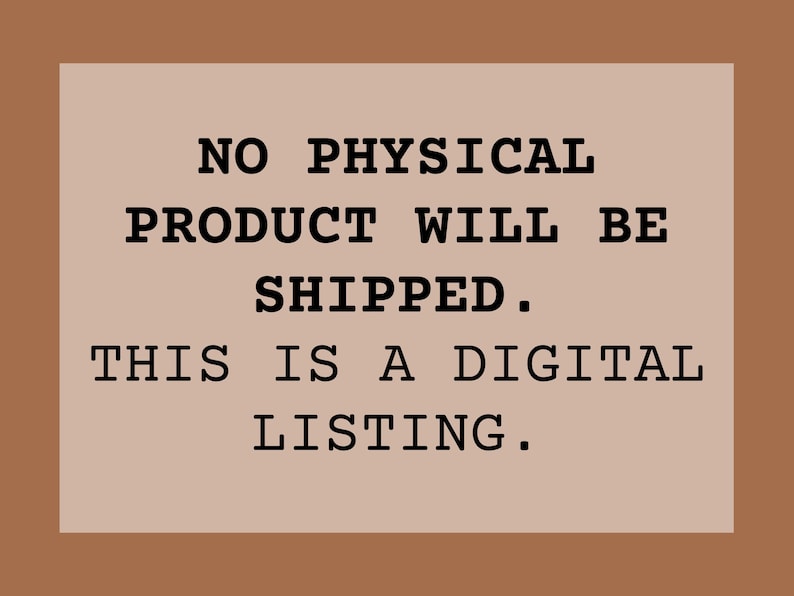 Puede incluir: Texto sobre un fondo marr&oacute;n claro: "NO PHYSICAL PRODUCT WILL BE SHIPPED. THIS IS A DIGITAL LISTING." El texto est&aacute; en negrita, fuente sans-serif, con un borde marr&oacute;n m&aacute;s oscuro. Anuncio digital.
