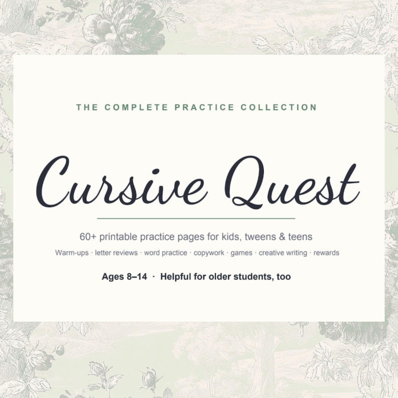 May include: A rectangular document titled The Complete Practice Collection Cursive Quest, featuring 60+ printable practice pages for kids, tweens, and teens. It includes warm-ups, letter reviews, word practice, copywork, games, creative writing, and rewards for ages 8-14.