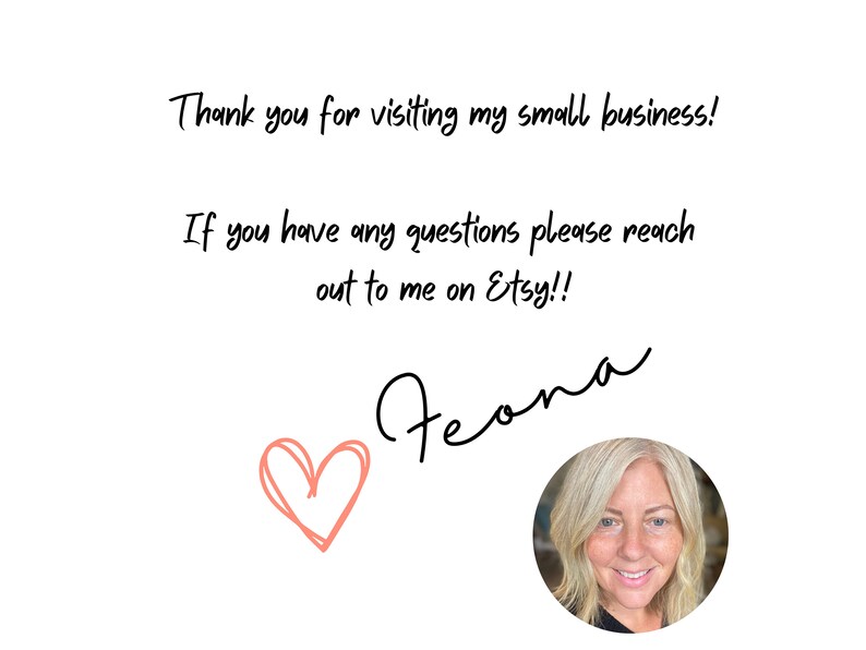 May include: Thank you for visiting my small business! If you have any questions please reach out to me on Etsy!! Feona