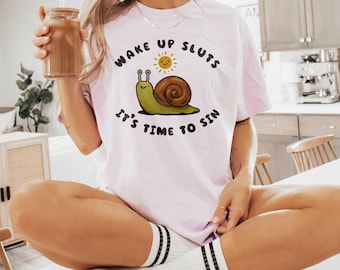 Wake Up Sluts, Time To Sin Shirt, Snail Graphic Tee, Funny Sarcastic Gift, Unhinged Humor, Edgy Cute Shirt,  Cottagecore Trendy Meme Tee