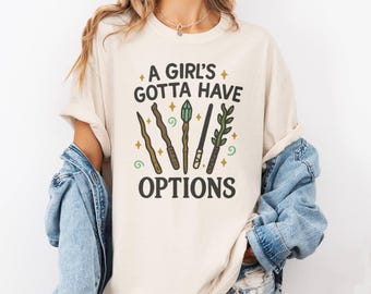 A Girl's Gotta Have Options Shirt, Funny Witch Wand Graphic Tee, Halloween Witch T-Shirt, Magical Graphic Tee, Witchy Gift