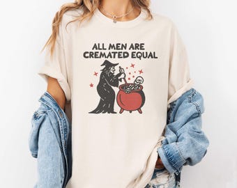 All Men Are Cremated Equal Shirt, Funny Halloween T-Shirt, Witch Cauldron Tee, Dark Humor Shirt, Spooky Season Gift, Horror Lover Tee