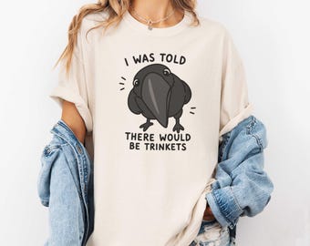 I Was Told There Would Be Trinkets Crow Shirt, Funny Raven TShirt, Bird Lover Gift, Trinket Collector, Whimsigoth Bird Tee, Introvert Humor