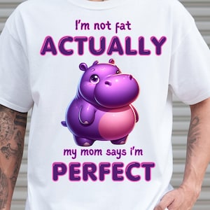 Cartoon Hippo PNG | I'm Not Fat My Mom Says I'm Perfect Funny Quote | Sarcastic Animal Humor Digital Download | Cheeky Gift Design Clipart