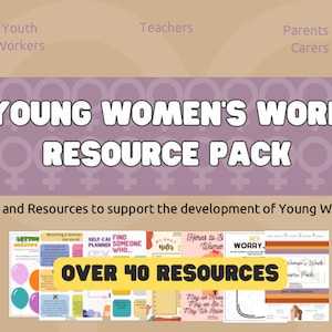 May include: A purple and white graphic with the text "Young Women's Work Resource Pack" and the words "Tools and Resources to support the development of Young Women". The graphic features a collage of images of worksheets and resources, including "Self-Care Planner", "Find Someone Who", "My Daily Notes", "Here's to Strong Women", and "My Worry". The text "Over 40 Resources" is highlighted in yellow.
