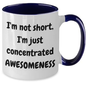 I&#39;m not short, i&#39;m just concentrated awesomeness