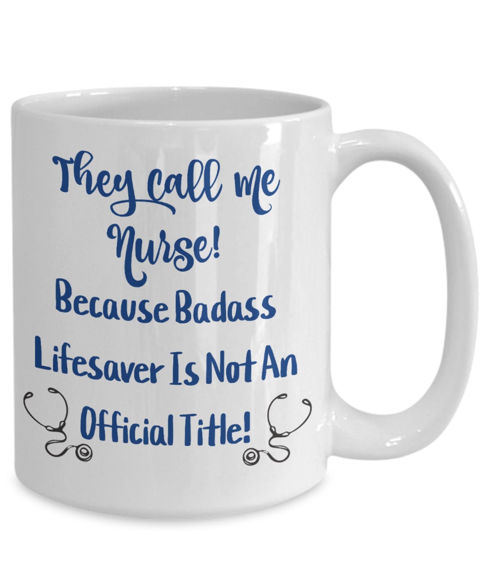 They call me nurse! because badass lifesaver is not an official title! nurse mug, nurse cup, nurses are the best, nurse gift, gift for he...