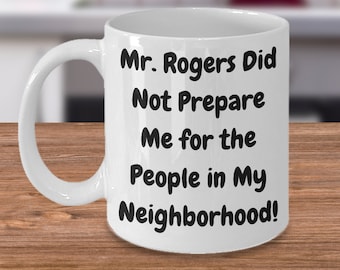 Mr. rogers hat mich nicht auf die Menschen in meiner nachbarschaft vorbereitet. Geschenk für Ihn, Geschenk für Sie.