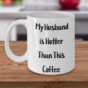 My husband is hotter than this coffee, coffee mug, wife gift, wife mug,