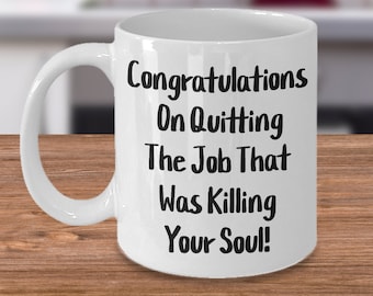 Congratulations on quitting the job that was killing your soul! gift for him, gift for her