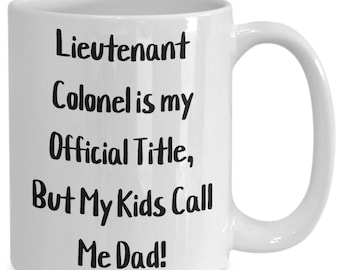 Lieutenant colonel is my official title, but my kids call me dad! gift for him, gift for her, coworker gift,