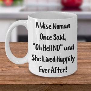 A wise woman once said, &quot;oh hell no&quot; and she lived happily ever after! gift for her,