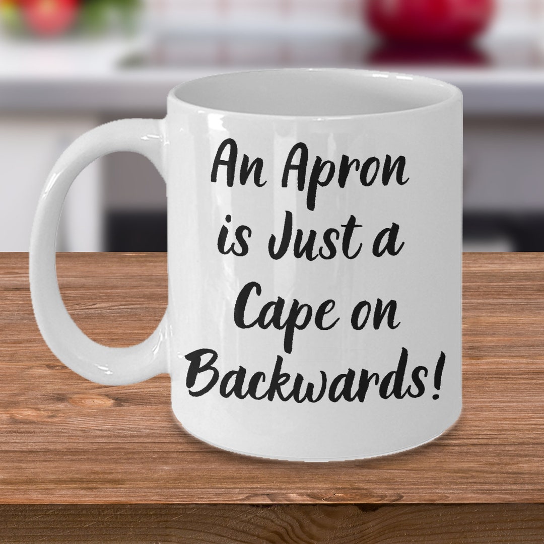 An Apron is Just a Cape on Backwards! Gift for a Baker, Gift for a Chef