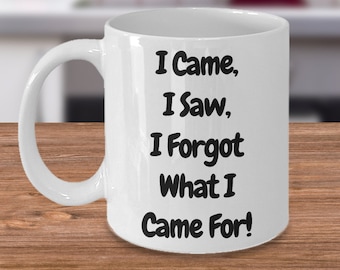 I came, I saw, I forgot what I came for! gift for him, gift for her, gift for those who forget a lot!