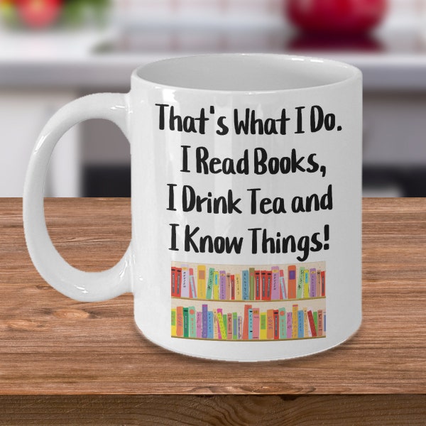 That's what i do. i read books, i drink tea, and i know things. bookworm gift, reader mug, gift for tea drinker, gift for reader, gift fo...