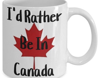 I&#39;d rather be in canada, missing canada, canada is home, canada maple leaf mug, canada mug,