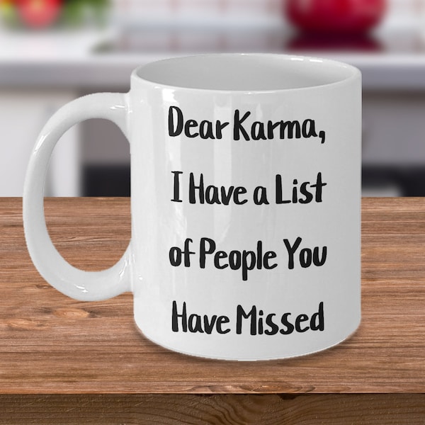 Cher karma, j'ai une liste de personnes qui vous ont manqué, le karma est une garce, le karma fait maison, la tasse de karma, le karma n'est que du plaisir,