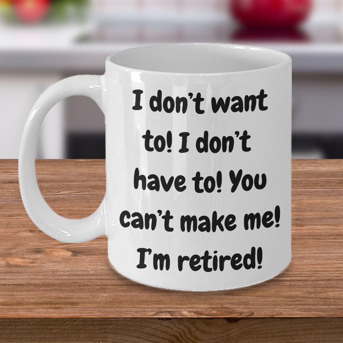 I don't want to! i don't have to! you can't make me! i'm retired! gift for him, gift for her!