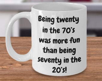 Being twenty in the 70&#39;s was more fun than being seventy in the 20&#39;s. gift for him, gift for her.