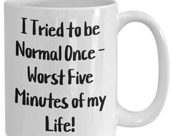 I tried to be normal once - worst five minutes of my life! gift for her, gift for him, gift for the odd one