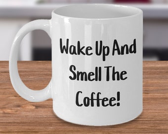 Wach auf und rieche den Kaffee! Geschenk für deinen Lieblingskaffeetrinker! Geschenk für Ihn, Geschenk für Sie,
