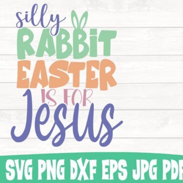 Religious Easter Bunny SVG - Silly Rabbit Easter is for Jesus - Easter Holiday Craft