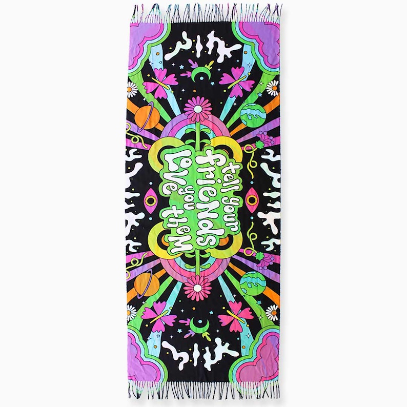 May include: A colorful tapestry with a psychedelic design featuring butterflies, planets, and stars. The text "Tell your friends you love them" is written in a retro font.
