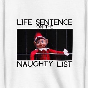 Naughty List Life Sentence Elf Christmas Crewneck Sweatshirt