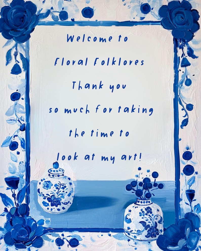 May include: A blue and white floral painting with a white background. The painting features two blue and white porcelain vases with floral designs. The text in the painting reads: "Welcome to Floral Folklores Thank you so much for taking the time to look at my art!"