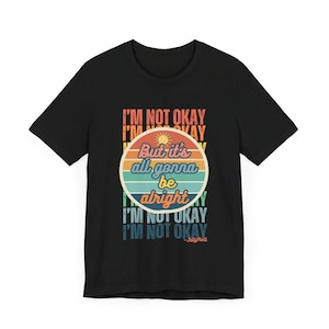 I&#39;m Not Okay; But It&#39;s All Gonna Be Alright&quot; T-Shirt | Jelly Roll Quote | Motivational Lyric Tee