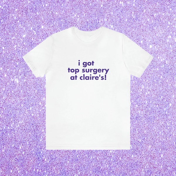 I Got Top Surgery At Claire's Soft Unisex T-Shirt, Funny LGBTQ Trans Transgender Pride Shirt