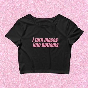 I Turn Mascs Into Bottoms Crop Top Baby Tee, Funny Lesbian Bisexual Pride Shirt, LGBTQ T-Shirt, WLW Couple Shirt